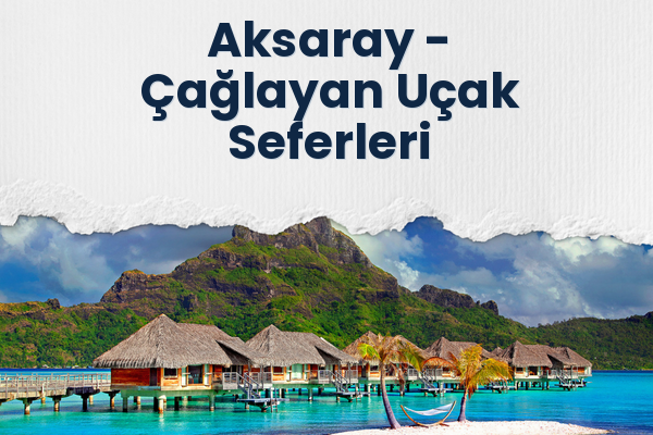 Aksaray → Çağlayan Uçak Seferleri