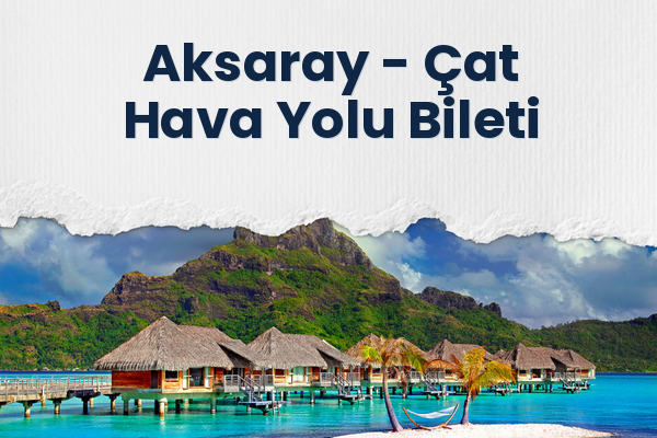 Aksaray → Çat Hava Yolu Bileti