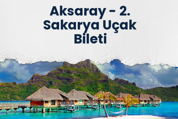 Aksaray → 2. Sakarya Uçak Bileti
