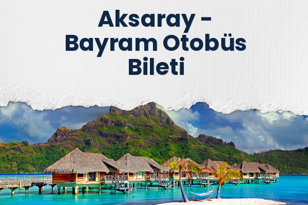 Aksaray → Bayram Otobüs Bileti