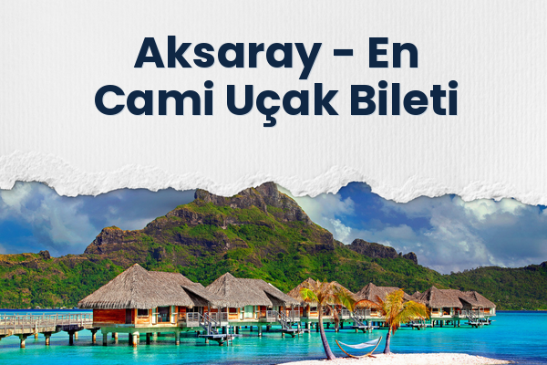 Aksaray → En Cami Uçak Bileti