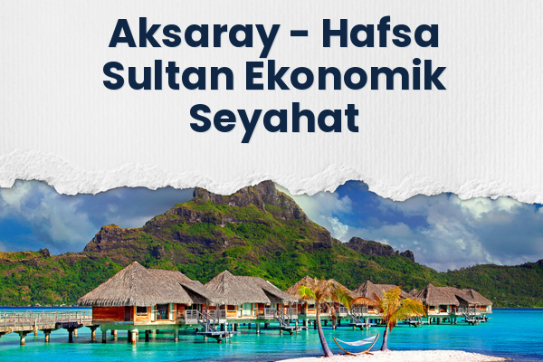 Aksaray → Hafsa Sultan Ekonomik Seyahat