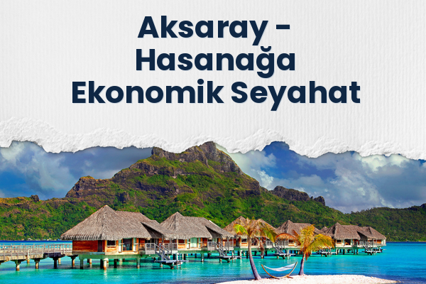 Aksaray → Hasanağa Ekonomik Seyahat