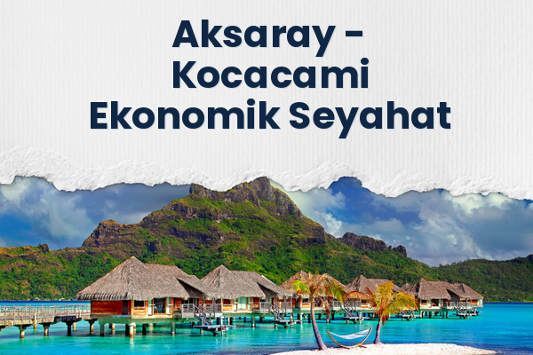 Aksaray → Kocacami Ekonomik Seyahat