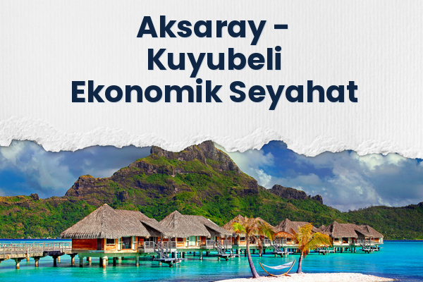 Aksaray → Kuyubeli Ekonomik Seyahat