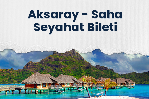 Aksaray → Saha Seyahat Bileti