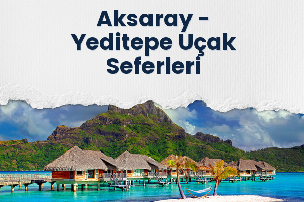Aksaray → Yeditepe Uçak Seferleri