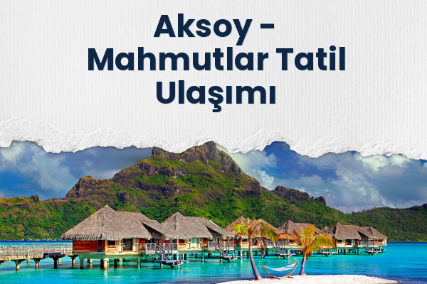Aksoy → Mahmutlar Tatil Ulaşımı