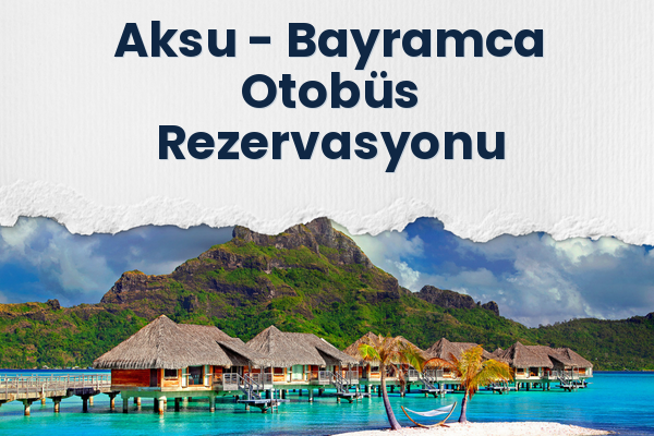 Aksu → Bayramca Otobüs Rezervasyonu
