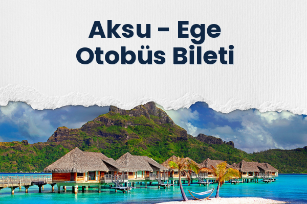 Aksu → Ege Otobüs Bileti