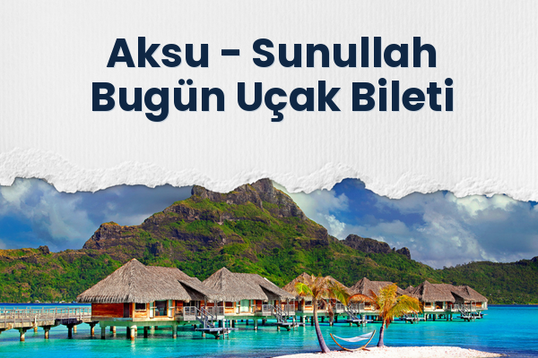 Aksu → Sunullah Bugün Uçak Bileti