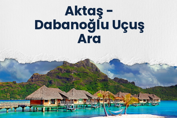 Aktaş → Dabanoğlu Uçuş Ara