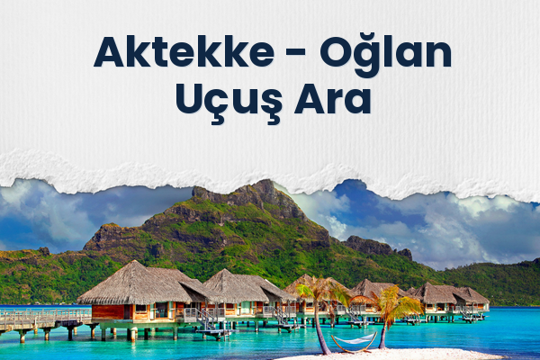 Aktekke → Oğlan Uçuş Ara