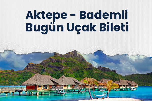 Aktepe → Bademli Bugün Uçak Bileti