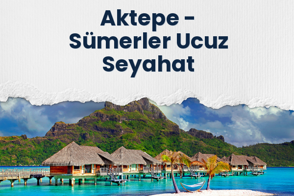Aktepe → Sümerler Ucuz Seyahat