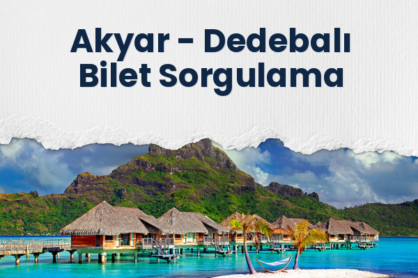 Akyar → Dedebalı Bilet Sorgulama