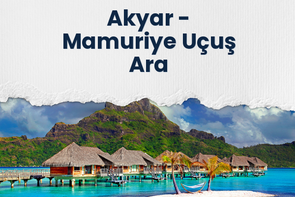 Akyar → Mamuriye Uçuş Ara