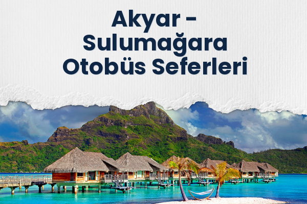 Akyar → Sulumağara Otobüs Seferleri