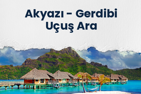 Akyazı → Gerdibi Uçuş Ara