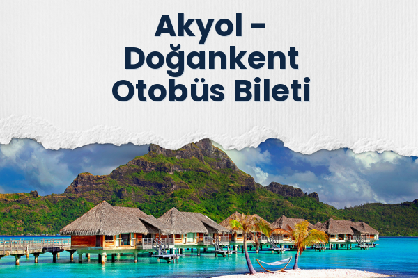 Akyol → Doğankent Otobüs Bileti