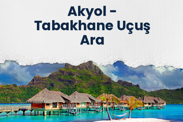 Akyol → Tabakhane Uçuş Ara