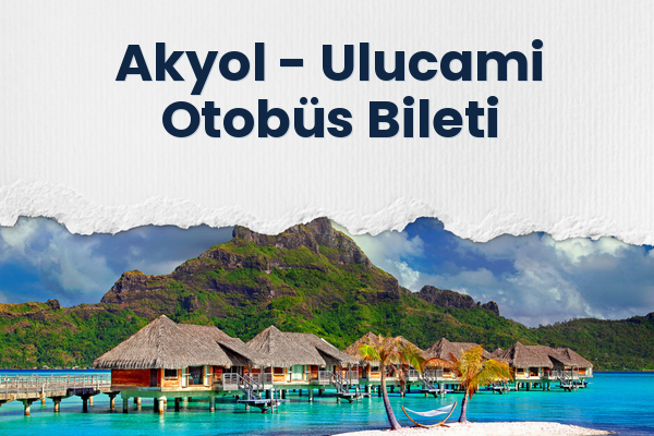 Akyol → Ulucami Otobüs Bileti