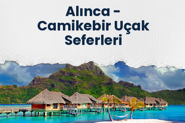 Alınca → Camikebir Uçak Seferleri
