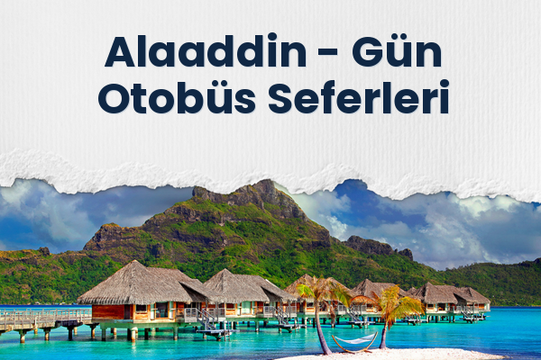Alaaddin → Gün Otobüs Seferleri