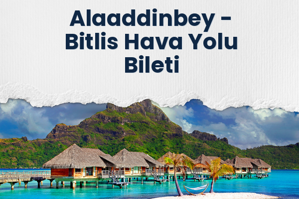 Alaaddinbey → Bitlis Hava Yolu Bileti