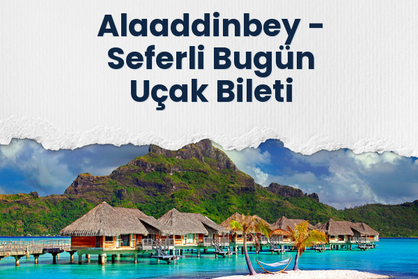 Alaaddinbey → Seferli Bugün Uçak Bileti