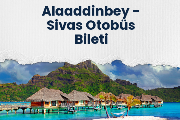 Alaaddinbey → Sivas Otobüs Bileti