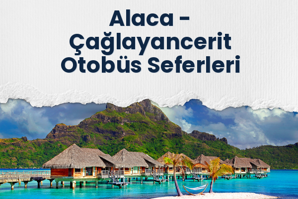 Alaca → Çağlayancerit Otobüs Seferleri