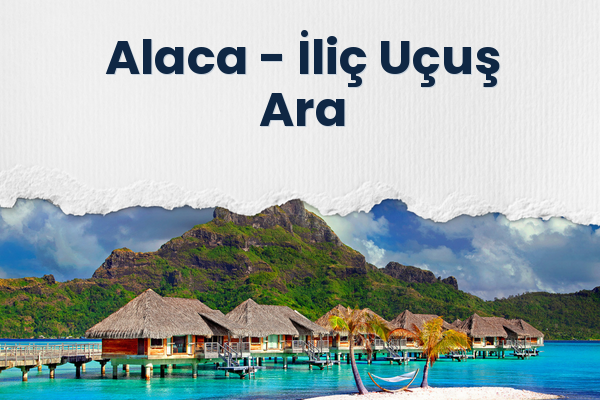 Alaca → İliç Uçuş Ara