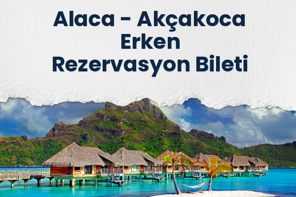 Alaca → Akçakoca Erken Rezervasyon Bileti