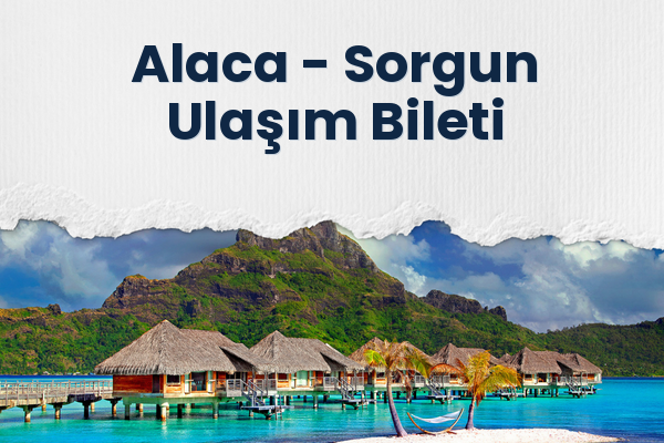 Alaca → Sorgun Ulaşım Bileti