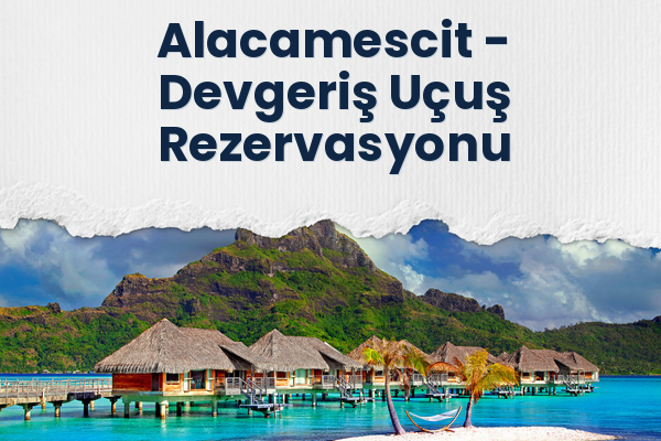 Alacamescit → Devgeriş Uçuş Rezervasyonu