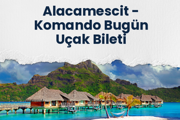 Alacamescit → Komando Bugün Uçak Bileti