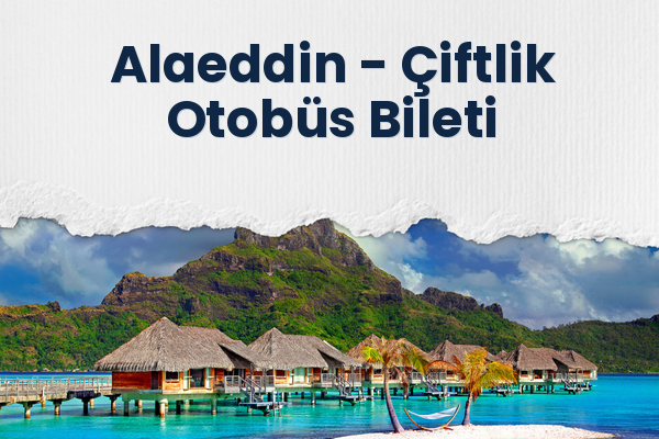 Alaeddin → Çiftlik Otobüs Bileti