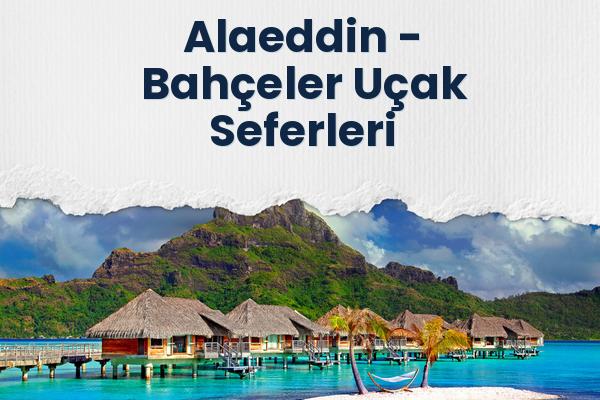 Alaeddin → Bahçeler Uçak Seferleri