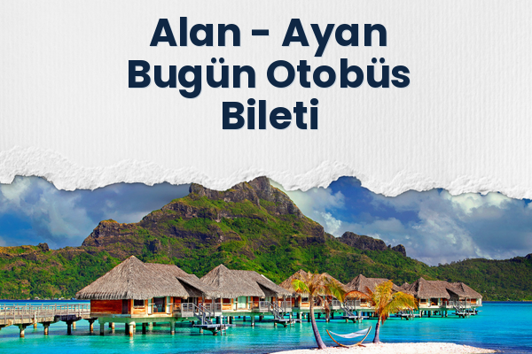 Alan → Ayan Bugün Otobüs Bileti