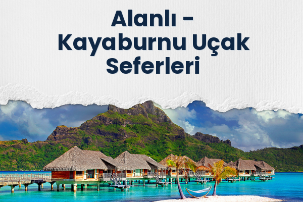 Alanlı → Kayaburnu Uçak Seferleri