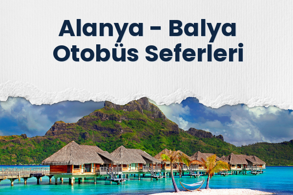 Alanya → Balya Otobüs Seferleri