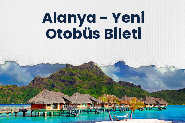 Alanya → Yeni Otobüs Bileti