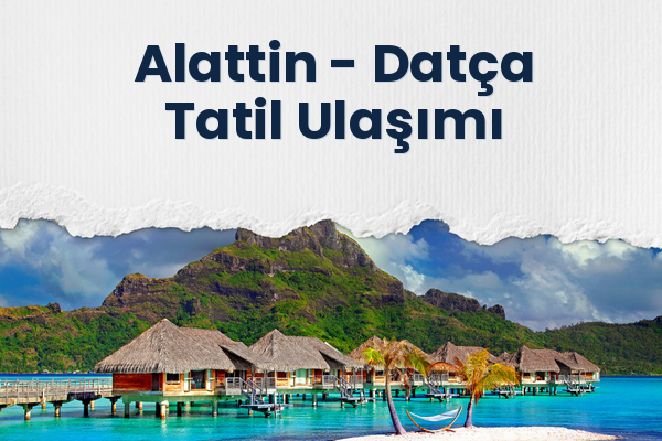 Alattin → Datça Tatil Ulaşımı