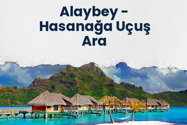 Alaybey → Hasanağa Uçuş Ara