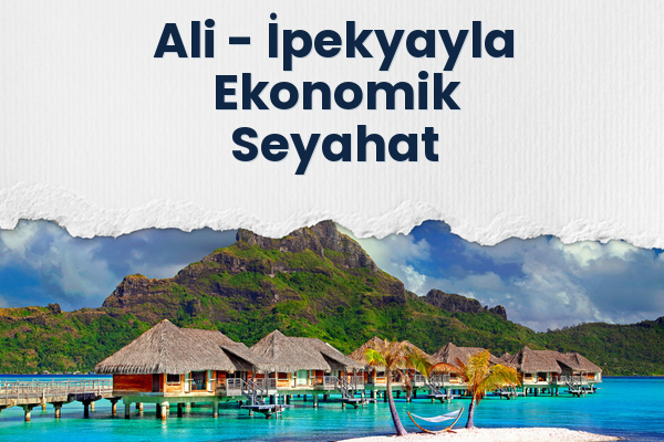 Ali → İpekyayla Ekonomik Seyahat
