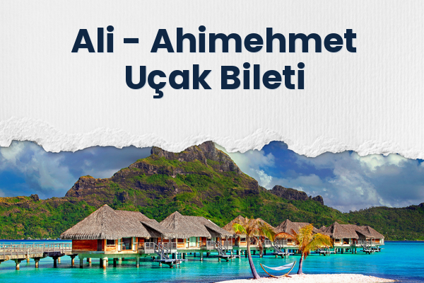 Ali → Ahimehmet Uçak Bileti