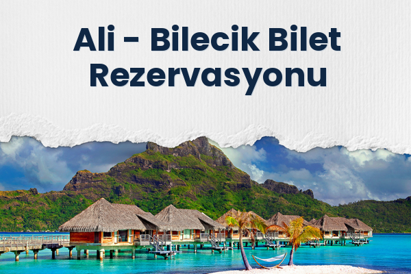 Ali → Bilecik Bilet Rezervasyonu