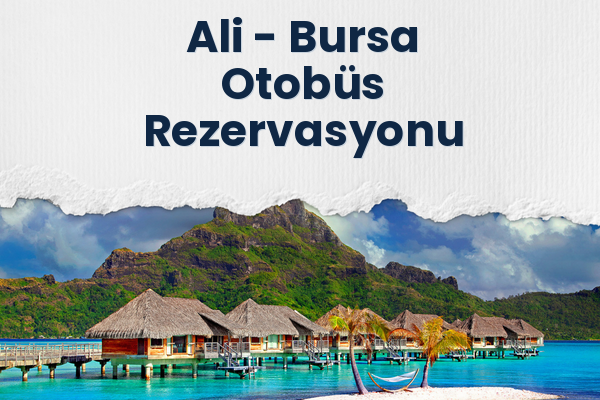 Ali → Bursa Otobüs Rezervasyonu