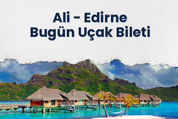 Ali → Edirne Bugün Uçak Bileti